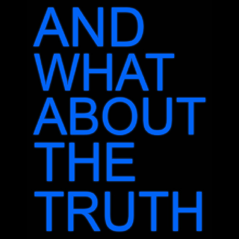 And What About The Truth Neon Sign