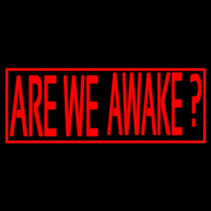 Are We Awake Neon Sign