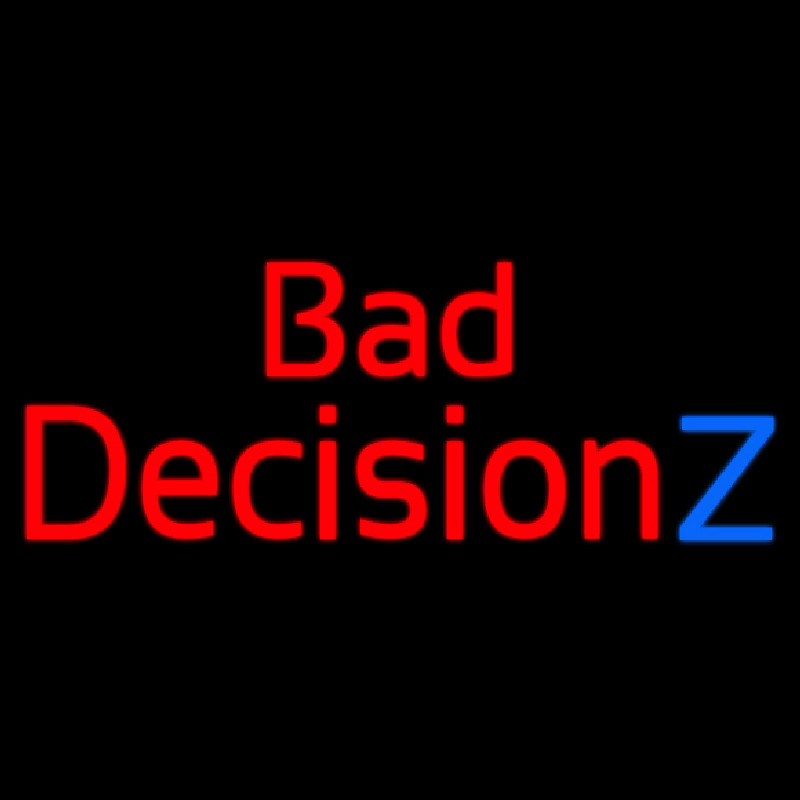 Bad Decision Z Neon Sign