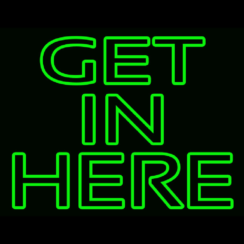 Get In Here Neon Sign