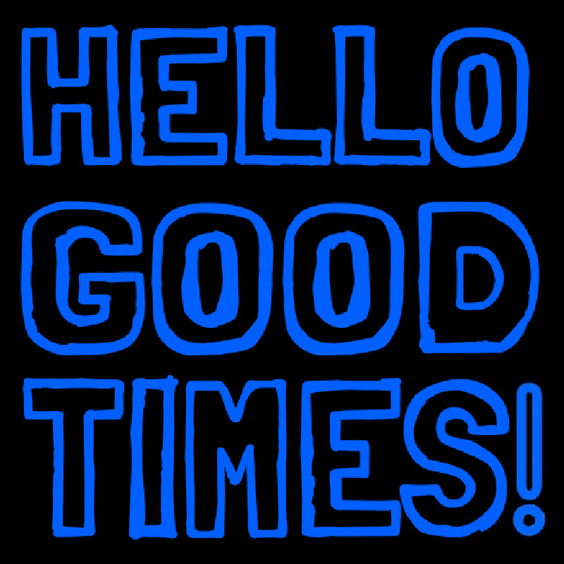 Hello Good Times Neon Sign