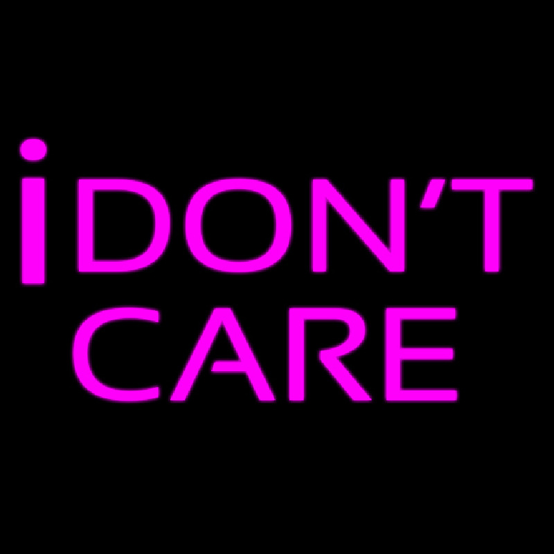 I Dont Care Neon Sign