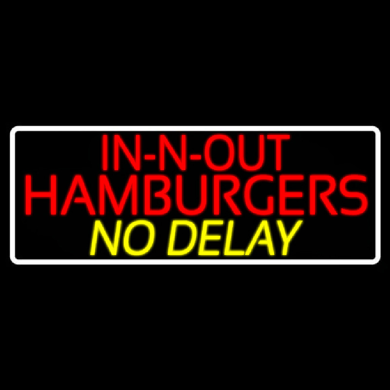 In N Out Hamburgers No Delay With Border Neon Sign