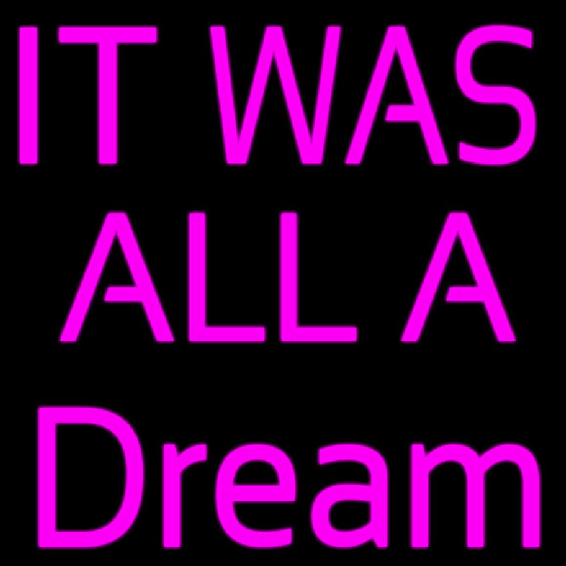 It Was All Dream Neon Sign