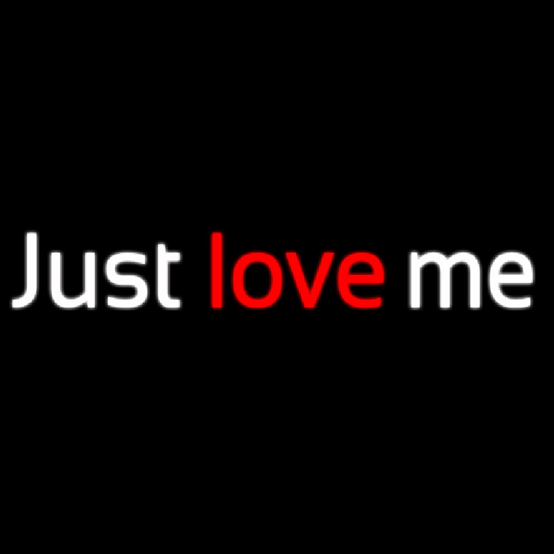 Just Love Me Neon Sign