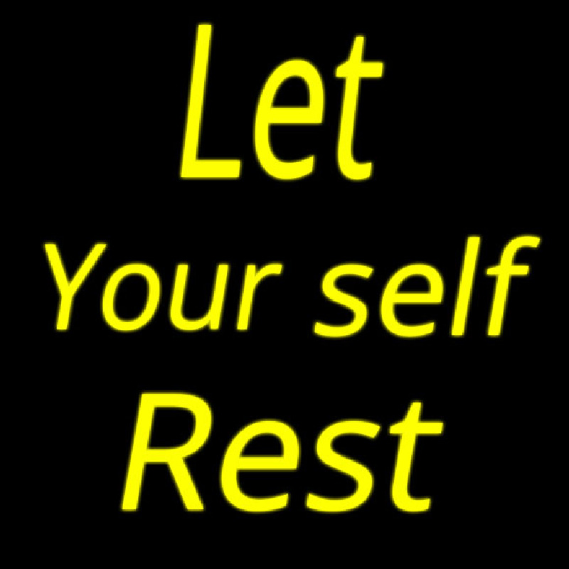 Lets Yourself Rest Neon Sign