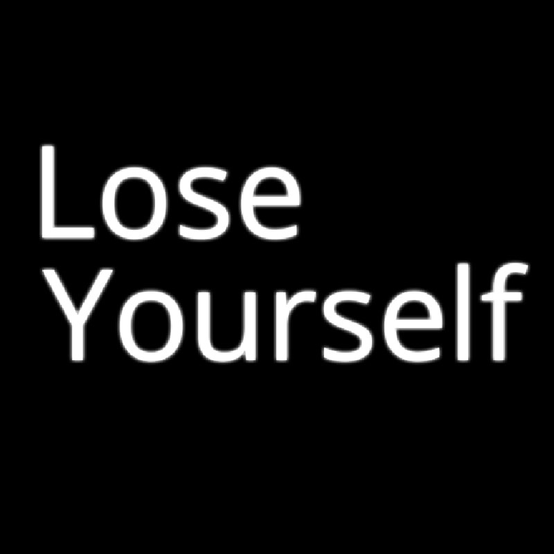 Lose Yourself Neon Sign