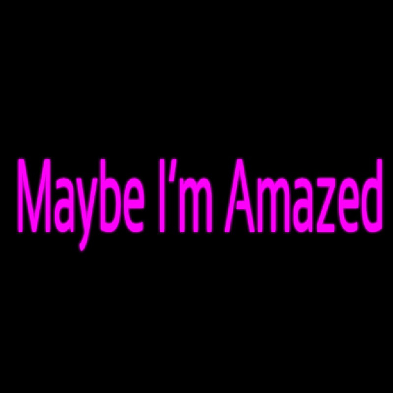 Maybe Im Amazed Neon Sign