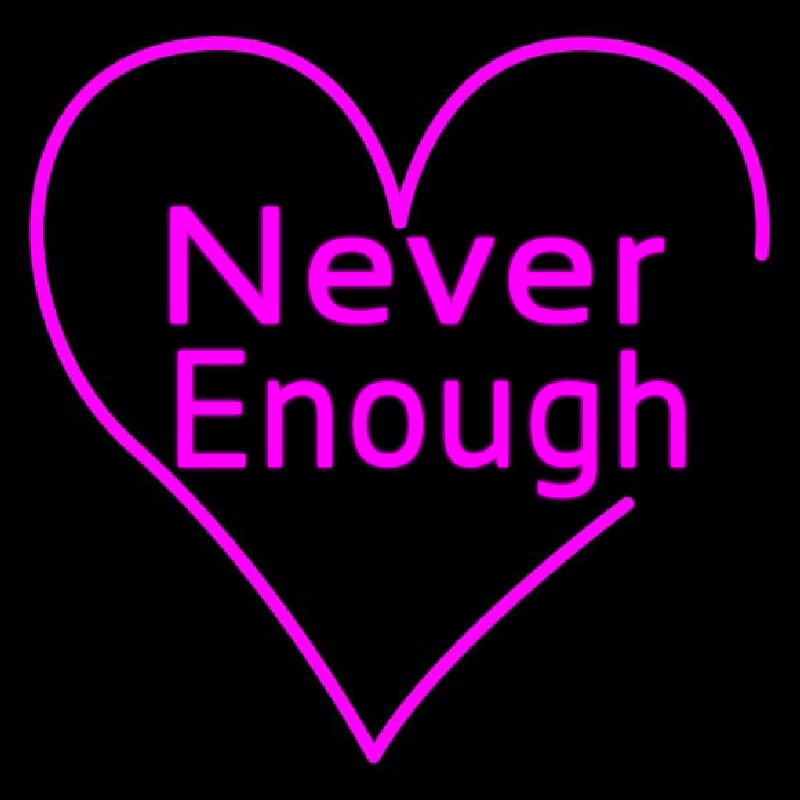 Never Enough Heart Neon Sign