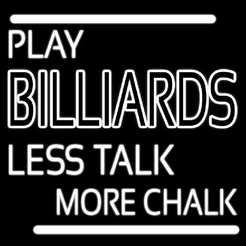 Play Billiards Less Talk More Chalk Neon Sign