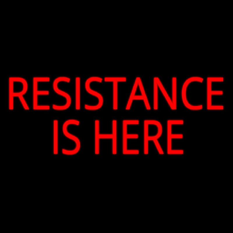 Resistance Is Here Neon Sign