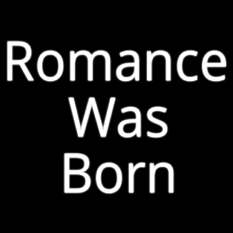 Romance Was Born Neon Sign