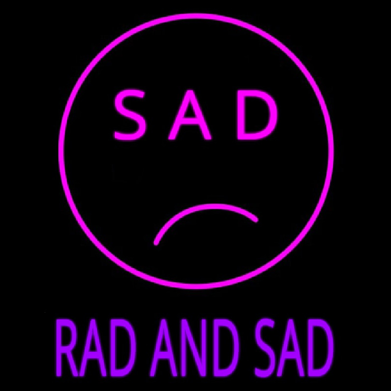 Sad Rad And Sad Neon Sign