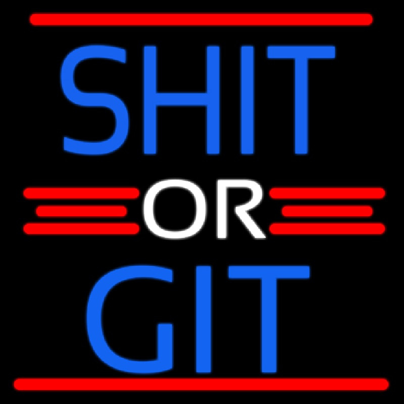 Shit Or Git Neon Sign