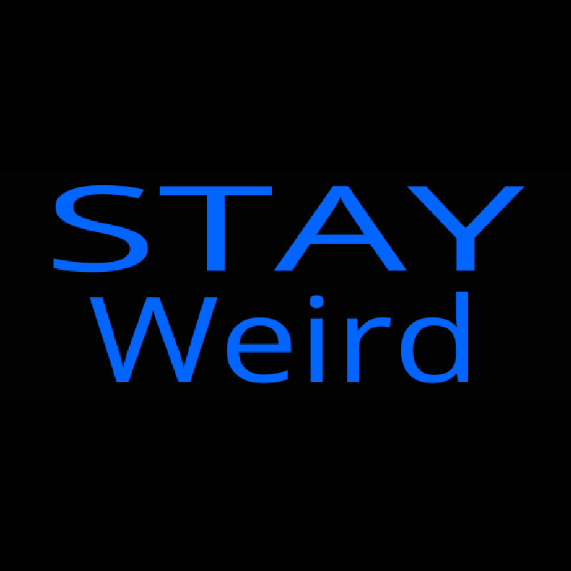 Stay Weird Neon Sign