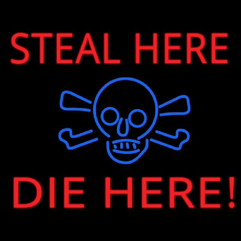 Steal Here Die Here Neon Sign