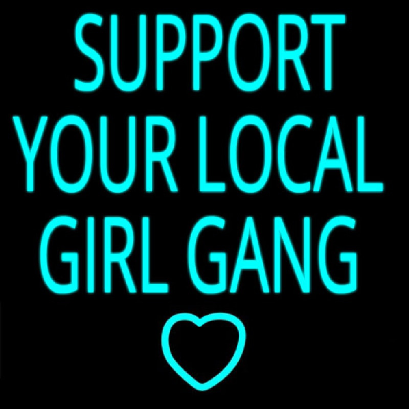 Support Your Local Girl Gang Neon Sign