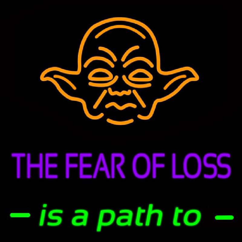 The Fear Of Loss Is A Path To Neon Sign