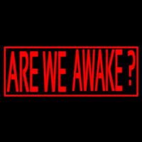 Are We Awake Neon Sign