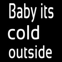 Baby Its Cold outside Neon Sign