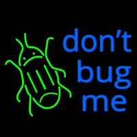 Dont Bug Me Neon Sign