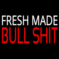 Fresh Made Bull Shit Neon Sign