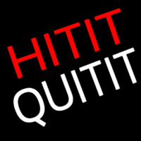 Hit It Quit It Neon Sign