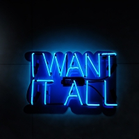 I WANT IT ALL Neon Sign