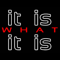 It Is What It Is Neon Sign