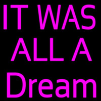 It Was All Dream Neon Sign