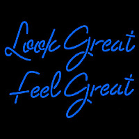 Look Great Feel Great Neon Sign