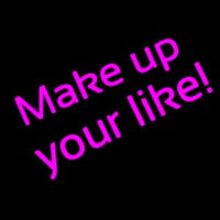 Make Up Your Like Neon Sign