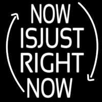 Now Is Just Right Now Neon Sign