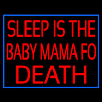 Sleep Is The Baby Mama Of Death Neon Sign