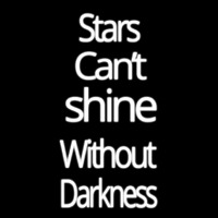 Stars Cant Shine Without Darkness Neon Sign