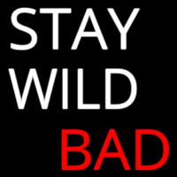 Stay Wild Bad Neon Sign