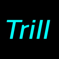 Trill Neon Sign