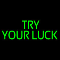 Try Your Luck Neon Sign